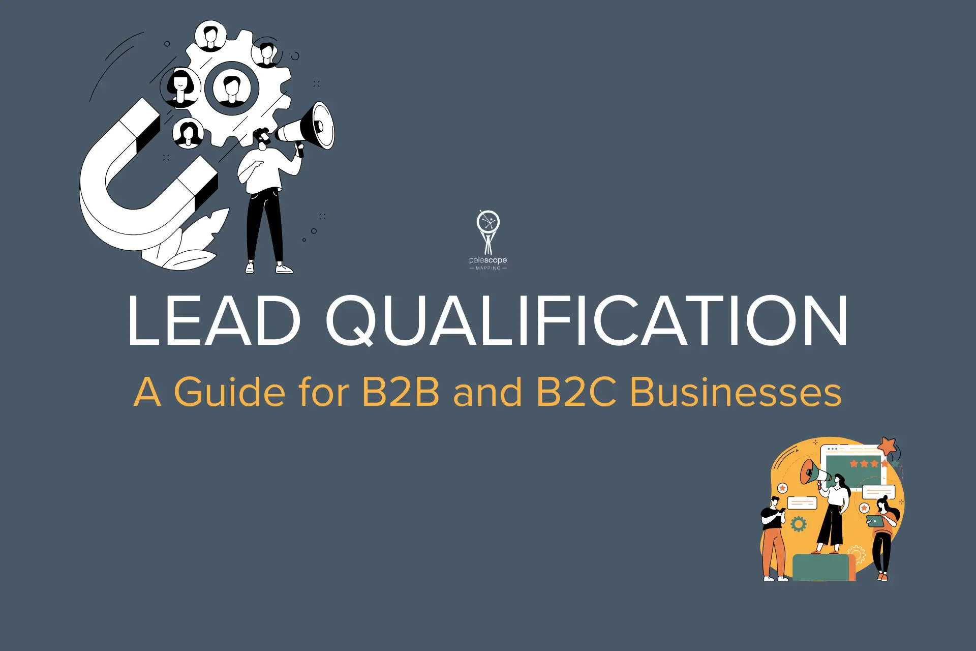 A guide to qualifying leads for B2B and B2C businesses.