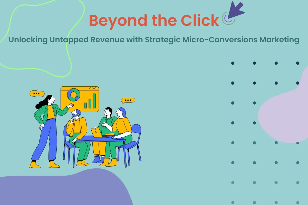 Beyond the Click: Unlocking Untapped Revenue with Strategic Micro-Conversions Marketing