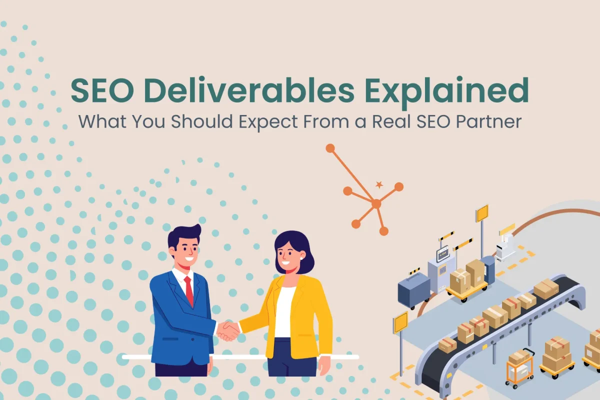 SEO Deliverables Explained: What you should expect from a real SEO partner