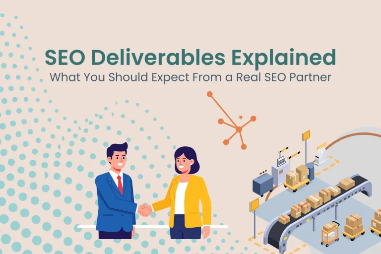 SEO Deliverables Explained: What you should expect from a real SEO partner